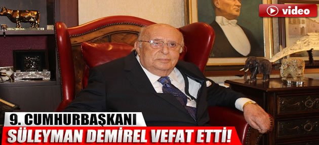 9. Cumhurbaşkanı Süleyman Demirel vefat etti!